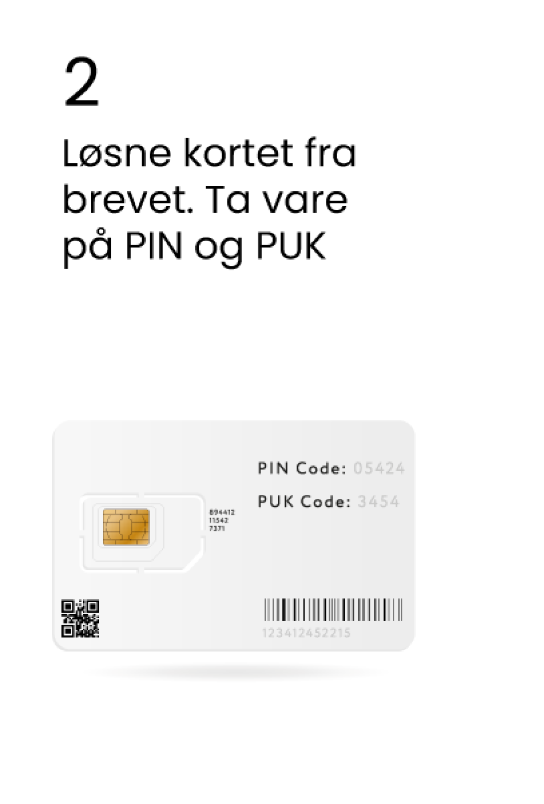 Løsne kortet fra brevet. Ta vare på PIN og PUK